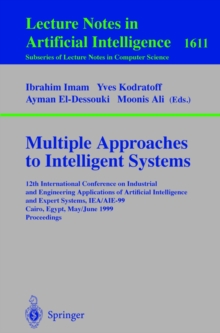 Multiple Approaches to Intelligent Systems : 12th International Conference on Industrial and Engineering Applications of Artificial Intelligence and Expert Systems IEA/AIE-99, Cairo, Egypt, May 31 - J