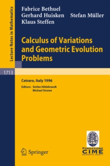 Calculus of Variations and Geometric Evolution Problems : Lectures given at the 2nd Session of the Centro Internazionale Matematico Estivo (C.I.M.E.)held in Cetaro, Italy, June 15-22, 1996