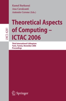 Theoretical Aspects of Computing - ICTAC 2006 : Third International Colloquium, Tunis, Tunisia, November 20-24, 2006 Proceedings