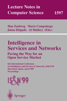 Intelligence in Services and Networks. Paving the Way for an Open Service Market : 6th International Conference on Intelligence and Services in Networks, IS&N'99, Barcelona, Spain, April 27-29, 1999,