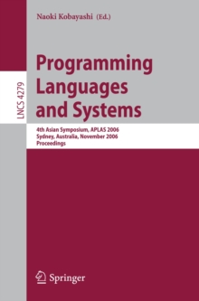 Programming Languages and Systems : 4th Asian Symposium, APLAS 2006, Sydney, Australia, November 8-10, 2006, Proceedings