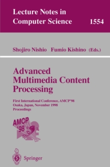 Advanced Multimedia Content Processing : First International Conference, AMCP'98, Osaka, Japan, November 9-11, 1998, Proceedings