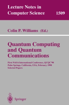 Quantum Computing and Quantum Communications : First NASA International Conference, QCQC '98, Palm Springs, California, USA, February 17-20, 1998, Selected Papers