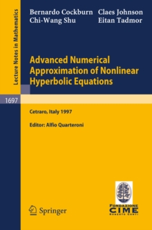 Advanced Numerical Approximation of Nonlinear Hyperbolic Equations : Lectures given at the 2nd Session of the Centro Internazionale Matematico Estivo (C.I.M.E.) held in Cetraro, Italy, June 23-28, 199