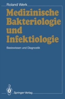 Medizinische Bakteriologie und Infektiologie : Basiswissen und Diagnostik