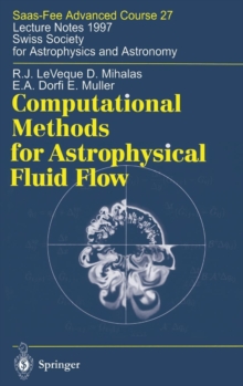 Computational Methods for Astrophysical Fluid Flow : Saas-Fee Advanced Course 27. Lecture Notes 1997 Swiss Society for Astrophysics and Astronomy, Hardback Book Computational Methods for Astrophysical Fluid Flow : Saas-Fee Advanced Course 27. Lecture Notes 1997 Swiss Society for Astrophysics and Astronomy, Hardback Book