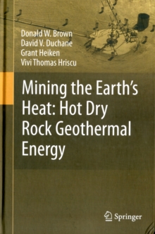 Mining the Earth's Heat: Hot Dry Rock Geothermal Energy, Hardback Book Mining the Earth's Heat: Hot Dry Rock Geothermal Energy, Hardback Book