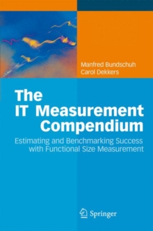 The IT Measurement Compendium : Estimating and Benchmarking Success with Functional Size Measurement, Hardback Book The IT Measurement Compendium : Estimating and Benchmarking Success with Functional Size Measurement, Hardback Book