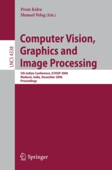 Computer Vision, Graphics and Image Processing : 5th Indian Conference, ICVGIP 2006, Madurai, India, December 13-16, 2006, Proceedings