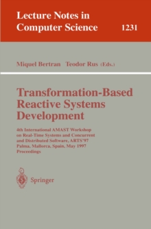 Transformation-Based Reactive Systems Development : 4th International AMAST Workshop on Real-Time Systems and Concurrent and Distributed Software, ARTS'97, Palma, Mallorca, Spain, May 21 - 23, 1997, P