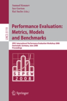 Performance Evaluation: Metrics, Models and Benchmarks : SPEC International Performance Evaluation Workshop, SIPEW 2008, Darmstadt, Germany, June 27-28, 2008, Proceedings