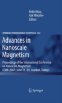 Advances in Nanoscale Magnetism : Proceedings of the International Conference on Nanoscale Magnetism ICNM-2007, June 25 -29, Istanbul, Turkey