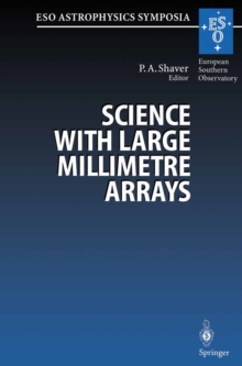 Science with Large Millimetre Arrays : Proceedings of the ESO-IRAM-NFRA-Onsala Workshop, Held at Garching, Germany 11-13 December 1995