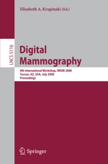 Digital Mammography : 9th International Workshop, IWDM 2008 Tucson, AZ, USA, July 20-23, 2008 Proceedings