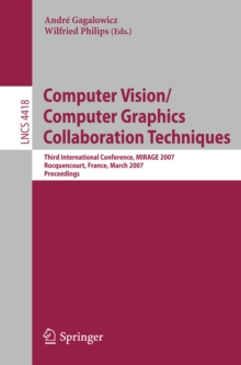 Computer Vision/Computer Graphics Collaboration Techniques : Third International Conference on Computer Vision/Computer Graphics, MIRAGE 2007, Rocquencourt, France, March 28-30, 2007, Proceedings