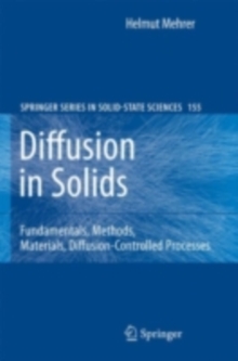 Diffusion in Solids : Fundamentals, Methods, Materials, Diffusion-Controlled Processes