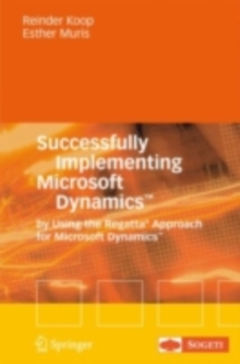 Successfully Implementing Microsoft Dynamics(TM) : By Using the Regatta(R) Approach for Microsoft Dynamics(TM)