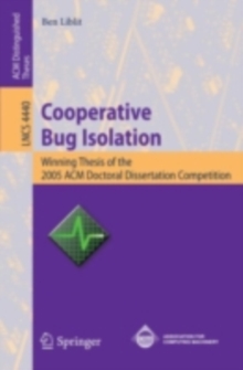 Cooperative Bug Isolation : Winning Thesis of the 2005 ACM Doctoral Dissertation Competition