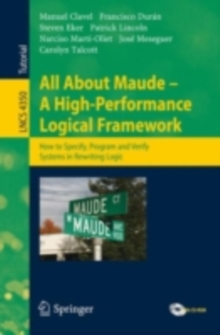 All About Maude - A High-Performance Logical Framework : How to Specify, Program, and Verify Systems in Rewriting Logic