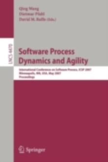 Software Process Dynamics and Agility : International Conference on Software Process, ICSP 2007, Minneapolis, MN, USA, May 19-20, 2007, Proceedings