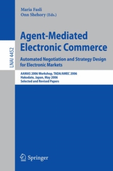 Agent-Mediated Electronic Commerce. Automated Negotiation and Strategy Design for Electronic Markets : Automated Negotiation and Strategy Design for Electronic Markets. AAMAS 2006 Workshop, TADA/AMEC, Paperback Book Agent-Mediated Electronic Commerce. Automated Negotiation and Strategy Design for Electronic Markets : Automated Negotiation and Strategy Design for Electronic Markets. AAMAS 2006 Workshop, TADA/AMEC, Paperback Book
