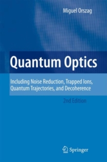 Quantum Optics : Including Noise Reduction, Trapped Ions, Quantum Trajectories, and Decoherence