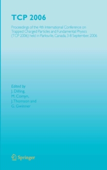 TCP 2006 : Proceedings of the 4th International Conference on Trapped Charged Particles and Fundamental Physics (TCP 2006) held in Parksville, Canada, 3-8 September, 2006