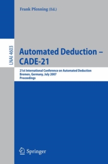 Automated Deduction - CADE-21 : 21st International Conference on Automated Deduction, Bremen, Germany, July 17-20, 2007, Proceedings