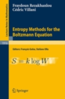 Entropy Methods for the Boltzmann Equation : Lectures from a Special Semester at the Centre Emile Borel, Institut H. Poincare, Paris, 2001