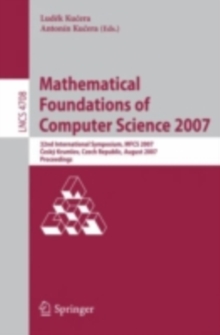 Mathematical Foundations of Computer Science 2007 : 32nd International Symposium, MFCS 2007 Cesky Krumlov, Czech Republic, August 26-31, 2007, Proceedings