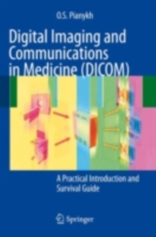 Digital Imaging and Communications in Medicine (DICOM) : A Practical Introduction and Survival Guide