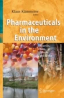 Pharmaceuticals in the Environment : Sources, Fate, Effects and Risks