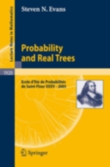 Probability and Real Trees : Ecole d'Ete de Probabilites de Saint-Flour XXXV-2005