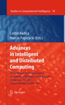 Advances in Intelligent and Distributed Computing : Proceedings of the 1st International Symposium on Intelligent and Distributed Computing IDC 2007, Craiova, Romania, October 2007