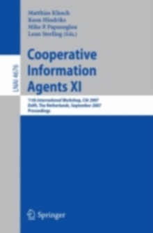 Cooperative Information Agents XI : 11th International Workshop, CIA 2007, Delft, The Netherlands, September 19-21, 2007, Proceedings