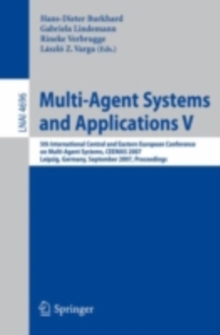 Multi-Agent Systems and Applications V : 5th International Central and Eastern European Conference on Multi-Agent Systems, CEEMAS 2007, Leipzig, Germany, September 25-27, 2007, Proceedings