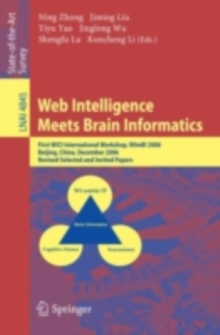 Web Intelligence Meets Brain Informatics : First WICI International Workshop, WImBI 2006, Beijing, China, December 15-16, 2006, Revised Selected and Invited Papers