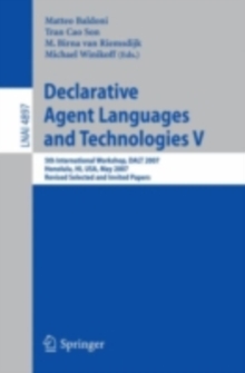 Declarative Agent Languages and Technologies V : 5th International Workshop, DALT 2007, Honolulu, HI, USA, May 14, 2007, Revised Selected and Invited Papers