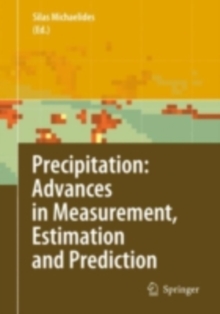 Precipitation: Advances in Measurement, Estimation and Prediction