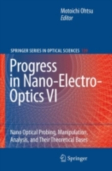 Progress in Nano-Electro-Optics VI : Nano-Optical Probing, Manipulation, Analysis, and Their Theoretical Bases