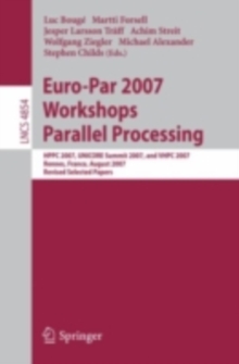 Euro-Par 2007 Workshops: Parallel Processing : HPPC 2007, UNICORE Summit 2007, and VHPC 2007, Rennes, France, August 28-31, 2007, Revised Selected Papers