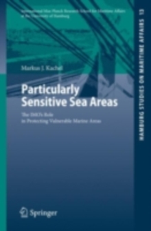 Particularly Sensitive Sea Areas : The IMO's Role in Protecting Vulnerable Marine Areas