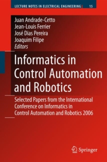 Informatics in Control Automation and Robotics : Selected Papers from the International Conference on Informatics in Control Automation and Robotics 2006, Hardback Book Informatics in Control Automation and Robotics : Selected Papers from the International Conference on Informatics in Control Automation and Robotics 2006, Hardback Book