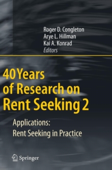40 Years of Research on Rent Seeking 2 : Applications: Rent Seeking in Practice, Hardback Book 40 Years of Research on Rent Seeking 2 : Applications: Rent Seeking in Practice, Hardback Book