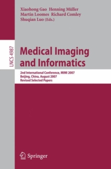 Medical Imaging and Informatics : Second International Conference, MIMI 2007, Beijing, China, August 14-16, 2007, Revised Selected papers