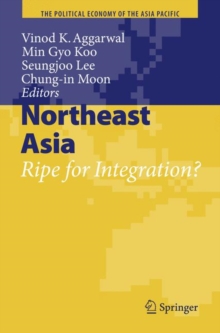 Northeast Asia : Ripe for Integration?, Hardback Book Northeast Asia : Ripe for Integration?, Hardback Book