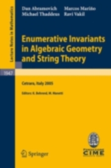 Enumerative Invariants in Algebraic Geometry and String Theory : Lectures given at the C.I.M.E. Summer School held in Cetraro, Italy, June 6-11, 2005