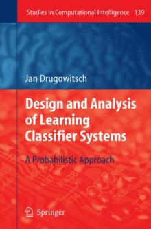 Design and Analysis of Learning Classifier Systems : A Probabilistic Approach, Hardback Book Design and Analysis of Learning Classifier Systems : A Probabilistic Approach, Hardback Book