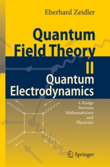 Quantum Field Theory II: Quantum Electrodynamics : A Bridge Between Mathematicians and Physicists, Hardback Book Quantum Field Theory II: Quantum Electrodynamics : A Bridge Between Mathematicians and Physicists, Hardback Book