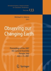 Observing our Changing Earth : Proceedings of the 2007 IAG General Assembly, Perugia, Italy, July 2 - 13, 2007